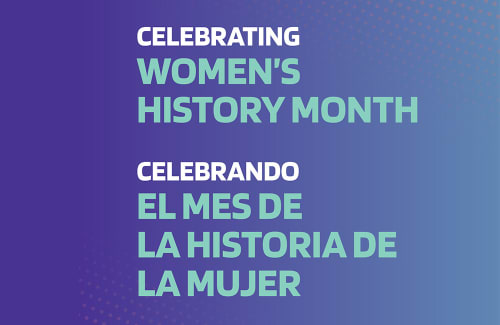 Celebrating Women's History Month / Celebrando El Mes De La Historia De La Mujer