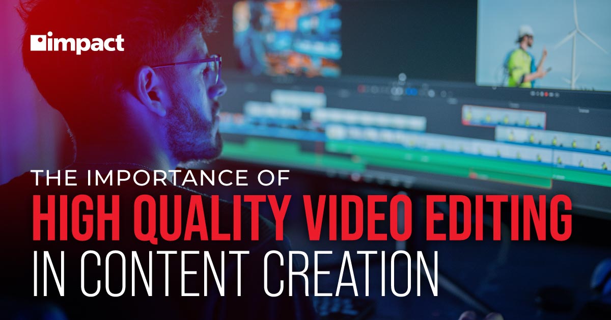 https://media.impactmit.com/image/upload/v1738681177/impact/20250203_Impact_Blog_The_Importance_of_High_Quality_Video_Editing_in_Content_Creation_FB_LI_ca377bc0f1.jpg